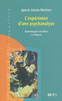 L'expérience d'une psychanalyse : généalogies du désir à l'oeuvre