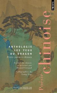 Les yeux du dragon : petits poèmes chinois : anthologie