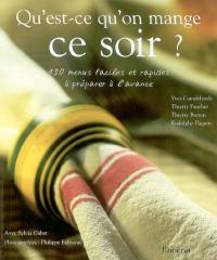 Qu'est-ce qu'on mange ce soir ? : 130 menus faciles et rapides à préparer à l'avance