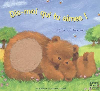 Dis-moi qui tu aimes ! : un livre à toucher