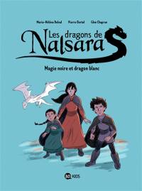 Les dragons de Nalsara. Vol. 4. Magie noire et dragon blanc