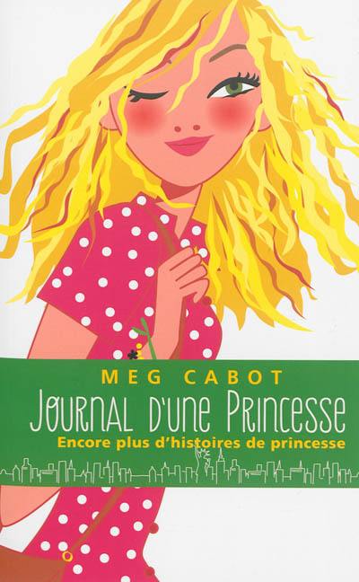 Journal d'une princesse. Encore plus d'histoires de princesse !