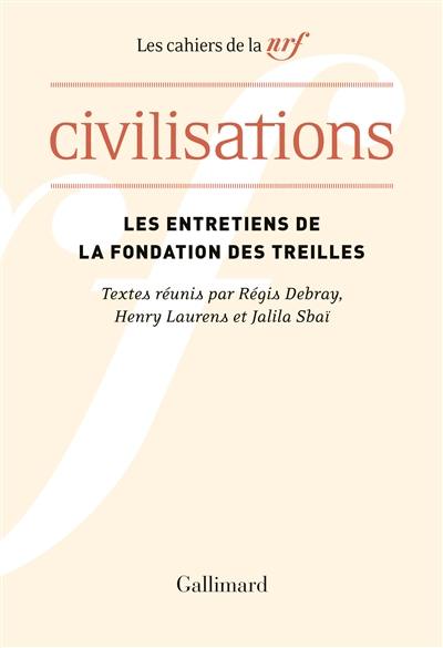 Les entretiens de la Fondation des Treilles. Civilisations : actes du colloque des Treilles, chaire d’histoire contemporaine du monde arabe, Collège de France, 24-29 septembre 2018