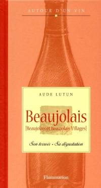 Beaujolais : (beaujolais et beaujolais village)