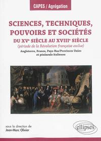 Sciences, techniques, pouvoirs et sociétés du XVe siècle au XVIIIe siècle : période de la Révolution française exclue : Angleterre, France, Pays-Bas-Provinces Unies et péninsule italienne