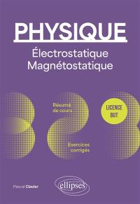 Physique licence, BUT : électrostatique, magnétostatique : résumé de cours, exercices corrigés