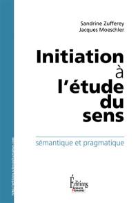 Initiation à l'étude du sens : sémantique et pragmatique