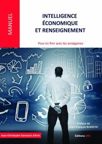 Intelligence économique et renseignement : pour en finir avec les amalgames : états d'esprit, environnements, champs d'application, modes d'action