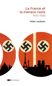 La France et la menace nazie : renseignement et politique : 1933-1939