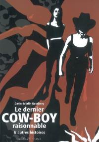 Le dernier cow-boy raisonnable : et autres histoires