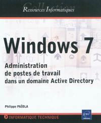 Windows 7 : administration de postes de travail dans un domaine Active Directory