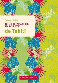 Dictionnaire insolite de Tahiti : et des îles de la Polynésie française