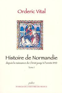 Histoire de Normandie : depuis la naissance du Christ jusqu'à l'année 1140. Vol. 1