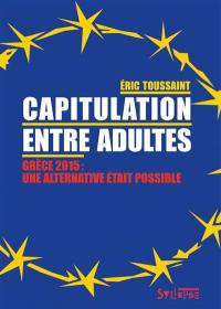 Capitulation entre adultes : Grèce, 2015, une alternative était possible