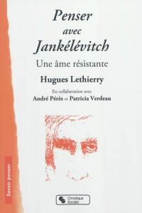 Penser avec Jankélévitch : une âme résistante