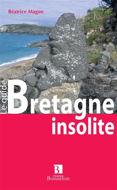 Bretagne insolite et mystérieuse : le guide