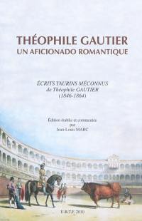 Théophile Gautier : un aficionado romantique : écrits taurins méconnus de Théophile Gautier