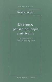 Une autre pensée politique américaine : la démocratie radicale d'Emerson à Stanley Cavell