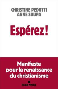 Espérez ! : manifeste pour la renaissance du christianisme