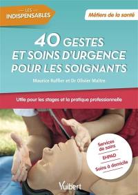 40 gestes et soins d'urgence pour les soignants : services de soins, Ehpad, soins à domicile