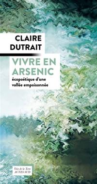 Vivre en arsenic : écopoétique d'une vallée empoisonnée