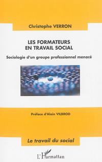 Les formateurs en travail social : sociologie d'un groupe professionnel menacé