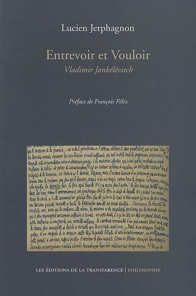 Entrevoir et vouloir : Vladimir Jankélévitch