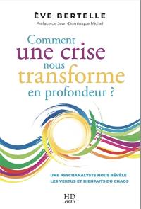 Comment une crise nous transforme en profondeur ? : une psychanalyste nous révèle les vertus et bienfaits du chaos