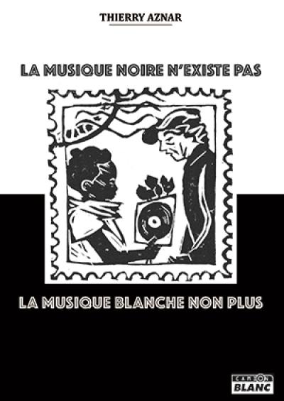 La musique noire n'existe pas : la musique blanche non plus