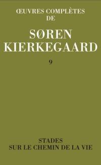 Oeuvres complètes. Vol. 9. Stades sur le chemin de la vie : 1845