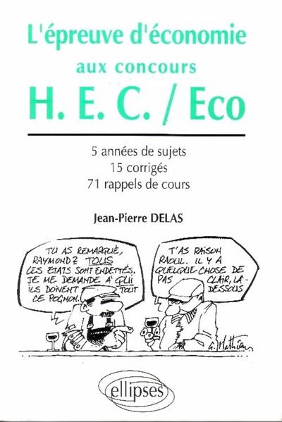 L'Epreuve d'économie aux concours H.E.C.-Eco : 5 années de sujets, 15 corrigés, 71 rappels de cours