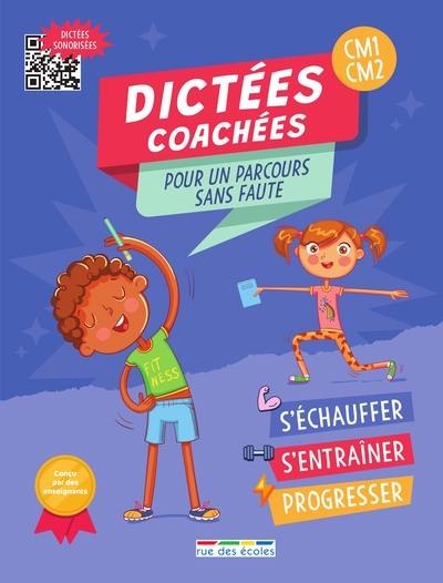 Dictées coachées CM1, CM2 : pour un parcours sans faute