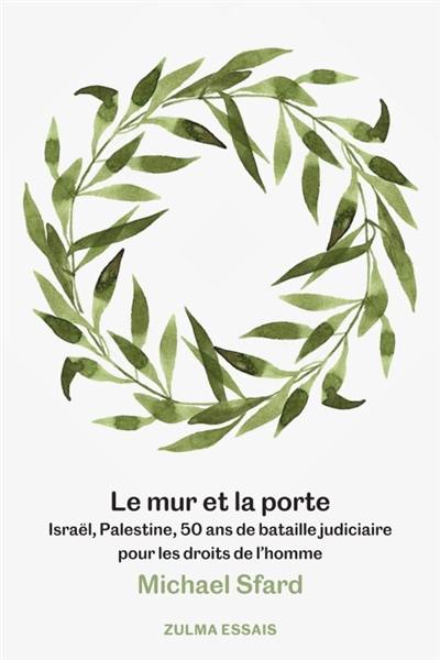 Le mur et la porte : Israël, Palestine, 50 ans de bataille judiciaire pour les droits de l'homme