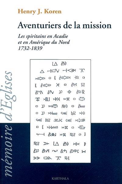 Aventuriers de la mission : les spiritains en Acadie et en Amérique du Nord, 1732-1839