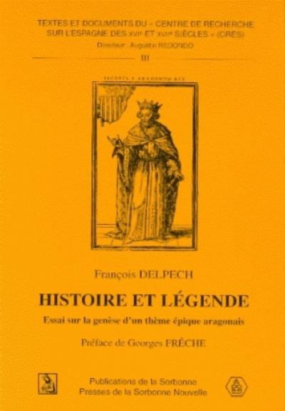 Histoire et légende : essai sur la genèse d'un thème épique aragonais (la naissance merveilleuse de Jacques I le Conquérant)