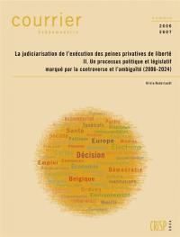 Courrier hebdomadaire, n° 2606-2607. La judiciarisation de l'exécution des peines privatives de liberté (2) : un processus politique et législatif marqué par la controverse et l'ambiguïté (2006-2024)