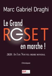 Le grand reset en marche ! : 2020, an I du nouvel ordre mondial : chroniques