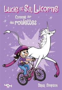 Lucie et sa licorne. Vol. 2. Comme sur des roulettes