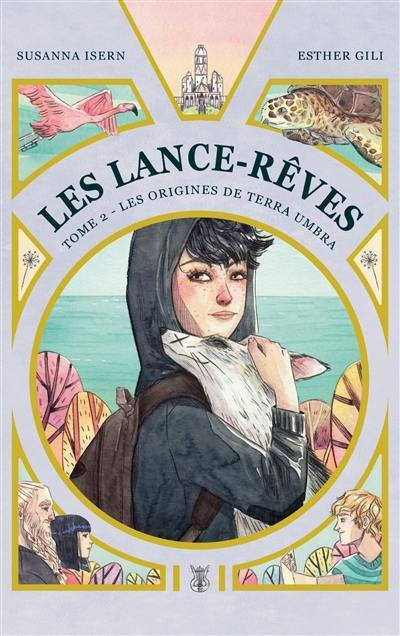 Les Lance-Rêves. Vol. 2. Les origines de Terra Umbra