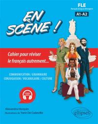 En scène !, FLE, français langue étrangère A1-A2 : cahier pour réviser le français autrement... : communication, grammaire, conjugaison, vocabulaire, culture