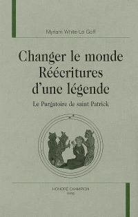 Changer le monde, réécritures d'une légende : le purgatoire de saint Patrick