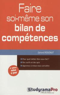 Faire soi-même son bilan de compétences : pour quel métier êtes-vous fait ? : des outils et des quiz, apprenez à mieux vous connaître