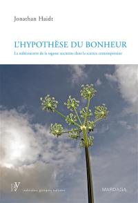 L'hypothèse du bonheur : la redécouverte de la sagesse ancienne dans la science contemporaine