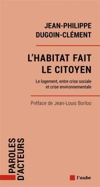 L'habitat fait le citoyen : le logement, entre crise sociale et crise environnementale