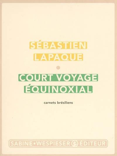 Court voyage équinoxial : carnets brésiliens