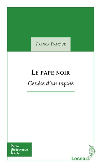 Le pape noir : genèse d'un mythe