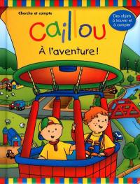 Caillou : cherche et compte : à l'aventure !