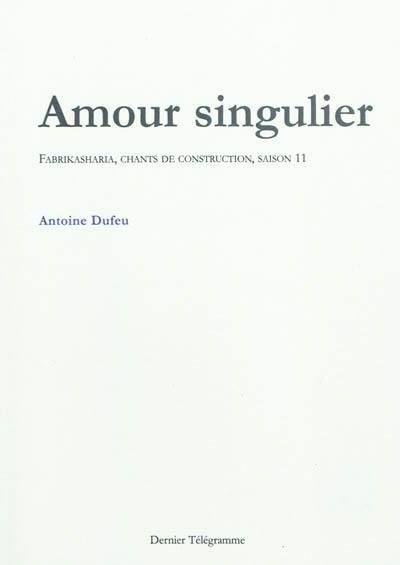 Amour singulier : Fabrikasharia, chants de construction, saison 11. Elans : quelques singuliers élans amoureux