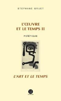 L'oeuvre et le temps. Vol. 2. Poïétique : l'art et le temps