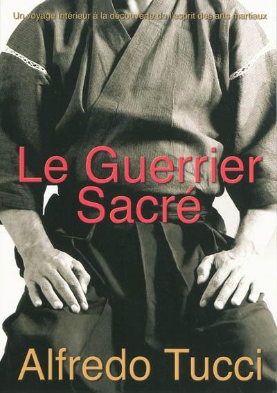 Le guerrier sacré : un voyage intérieur à la découverte de l'esprit des arts martiaux